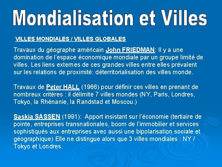 VILLES MONDIALES / VILLES GLOBALES Travaux du géographe américain John FRIEDMAN: Il y a