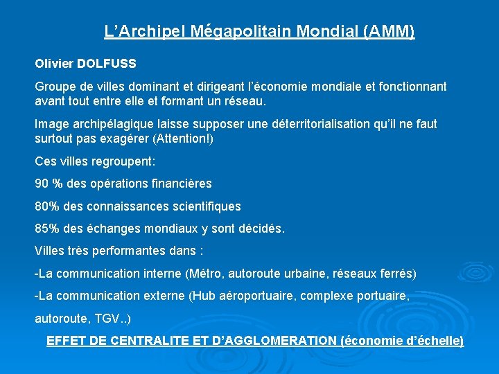 L’Archipel Mégapolitain Mondial (AMM) Olivier DOLFUSS Groupe de villes dominant et dirigeant l’économie mondiale