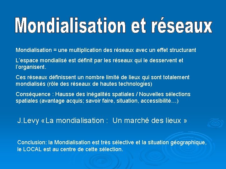 Mondialisation = une multiplication des réseaux avec un effet structurant L’espace mondialisé est définit