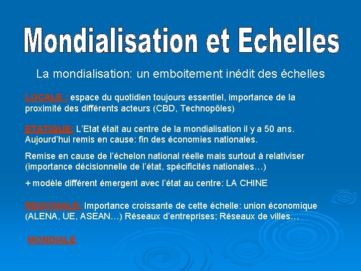 La mondialisation: un emboitement inédit des échelles LOCALE : espace du quotidien toujours essentiel,