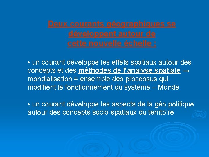 Deux courants géographiques se développent autour de cette nouvelle échelle : • un courant