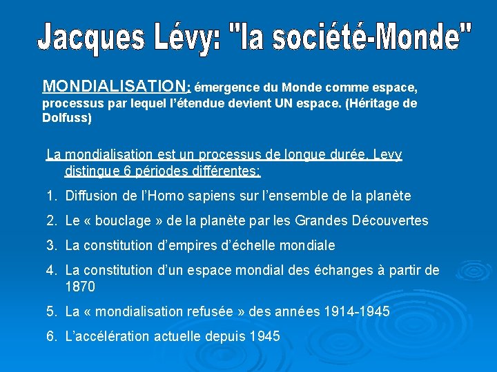 MONDIALISATION: émergence du Monde comme espace, processus par lequel l’étendue devient UN espace. (Héritage