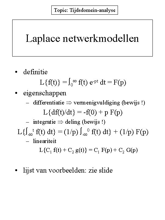 Topic: Tijdsdomein-analyse Laplace netwerkmodellen • definitie L{f(t)} = 0 f(t) e-pt dt = F(p)