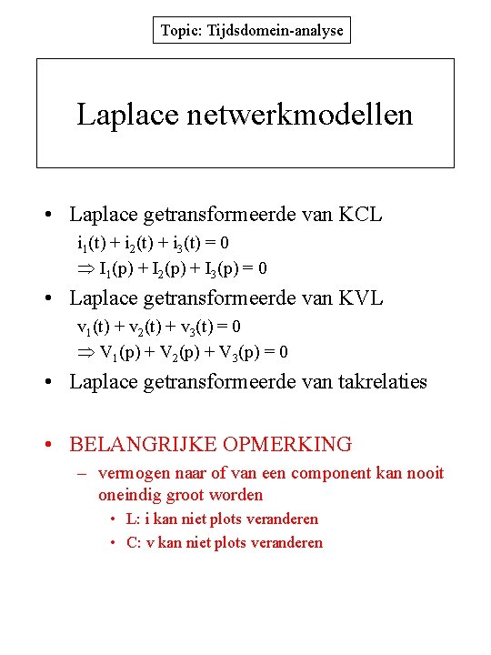 Topic: Tijdsdomein-analyse Laplace netwerkmodellen • Laplace getransformeerde van KCL i 1(t) + i 2(t)