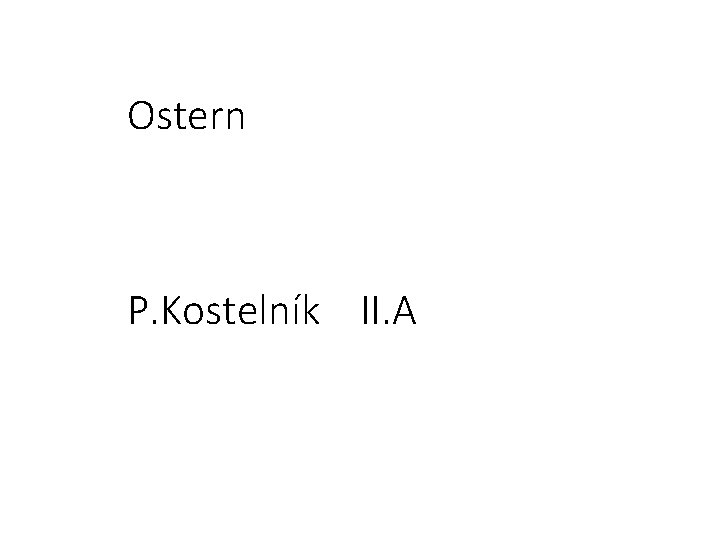 Ostern P. Kostelník II. A 