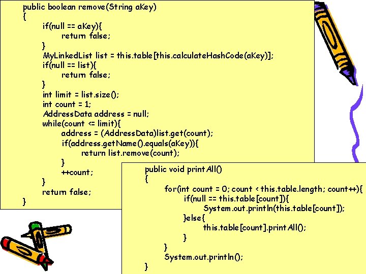 public boolean remove(String a. Key) { if(null == a. Key){ return false; } My.