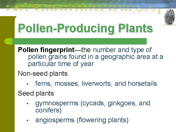 Pollen-Producing Plants Pollen fingerprint—the number and type of pollen grains found in a geographic