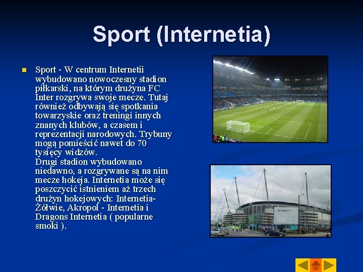 Sport (Internetia) n Sport - W centrum Internetii wybudowano nowoczesny stadion piłkarski, na którym