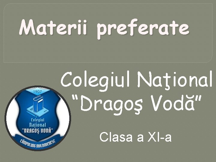 Materii preferate Colegiul Naţional “Dragoş Vodă” Clasa a XI-a 