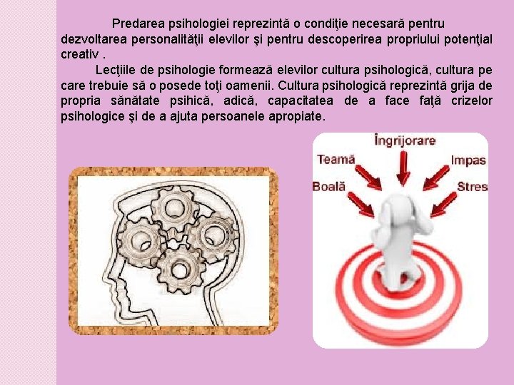 Predarea psihologiei reprezintă o condiţie necesară pentru dezvoltarea personalităţii elevilor şi pentru descoperirea propriului