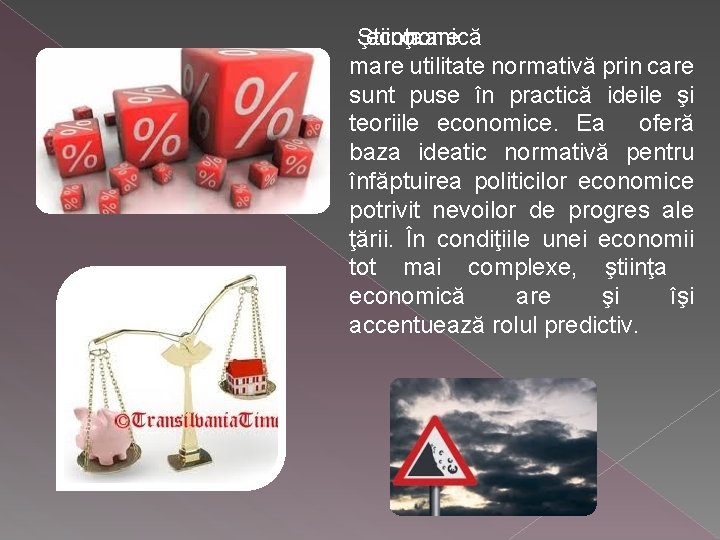 Ştiinţa economică o are mare utilitate normativă prin care sunt puse în practică ideile