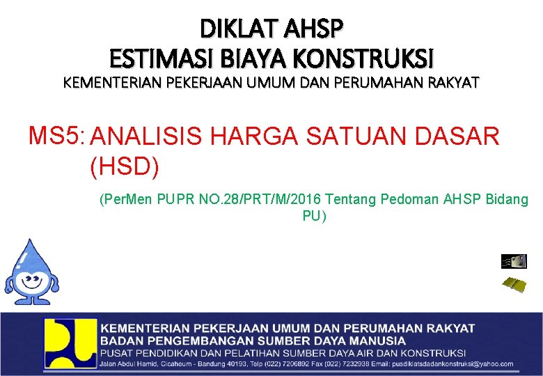 DIKLAT AHSP ESTIMASI BIAYA KONSTRUKSI KEMENTERIAN PEKERJAAN UMUM DAN PERUMAHAN RAKYAT MS 5: ANALISIS