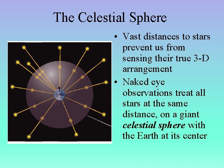 The Celestial Sphere • Vast distances to stars prevent us from sensing their true