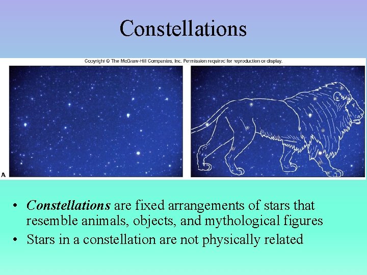 Constellations • Constellations are fixed arrangements of stars that resemble animals, objects, and mythological