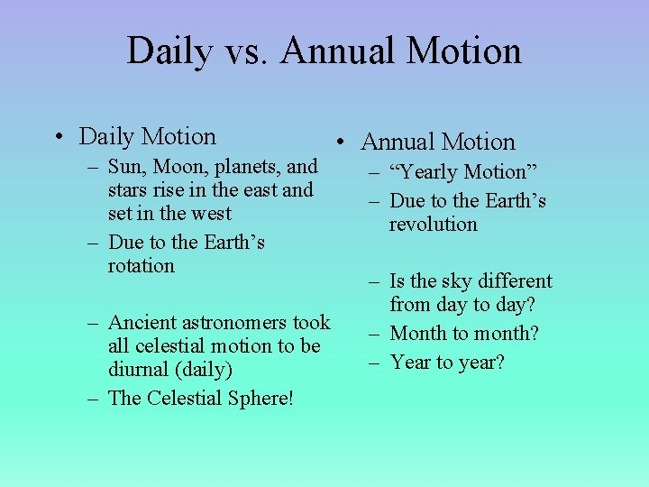 Daily vs. Annual Motion • Daily Motion – Sun, Moon, planets, and stars rise