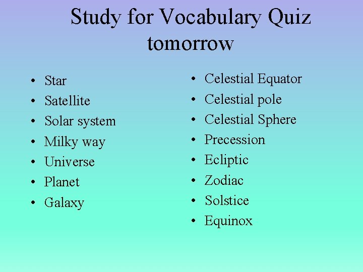 Study for Vocabulary Quiz tomorrow • • Star Satellite Solar system Milky way Universe