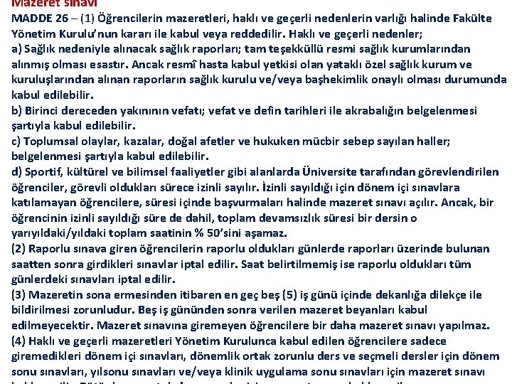 Mazeret sınavı MADDE 26 – (1) Öğrencilerin mazeretleri, haklı ve geçerli nedenlerin varlığı halinde