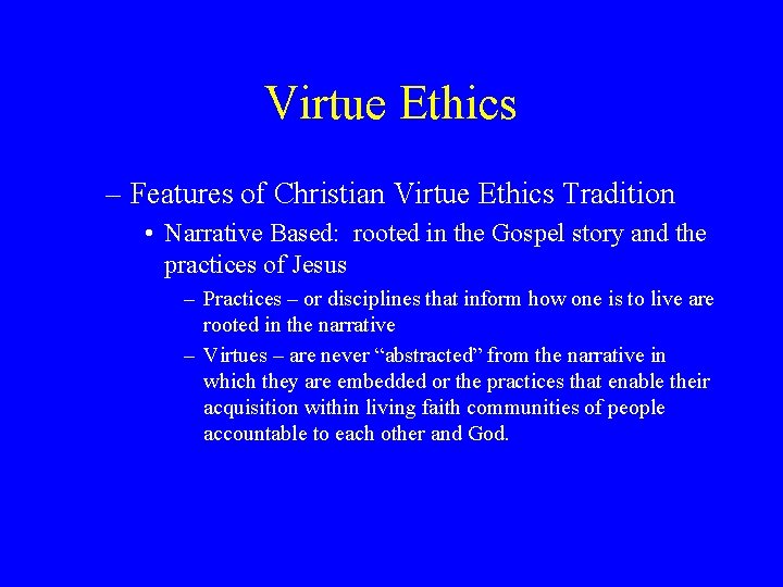 Virtue Ethics – Features of Christian Virtue Ethics Tradition • Narrative Based: rooted in