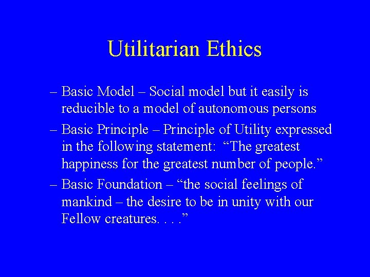 Utilitarian Ethics – Basic Model – Social model but it easily is reducible to