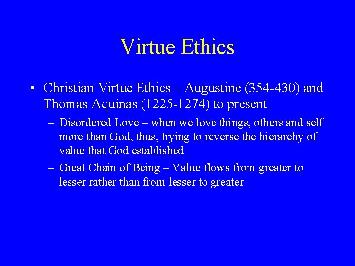 Virtue Ethics • Christian Virtue Ethics – Augustine (354 -430) and Thomas Aquinas (1225