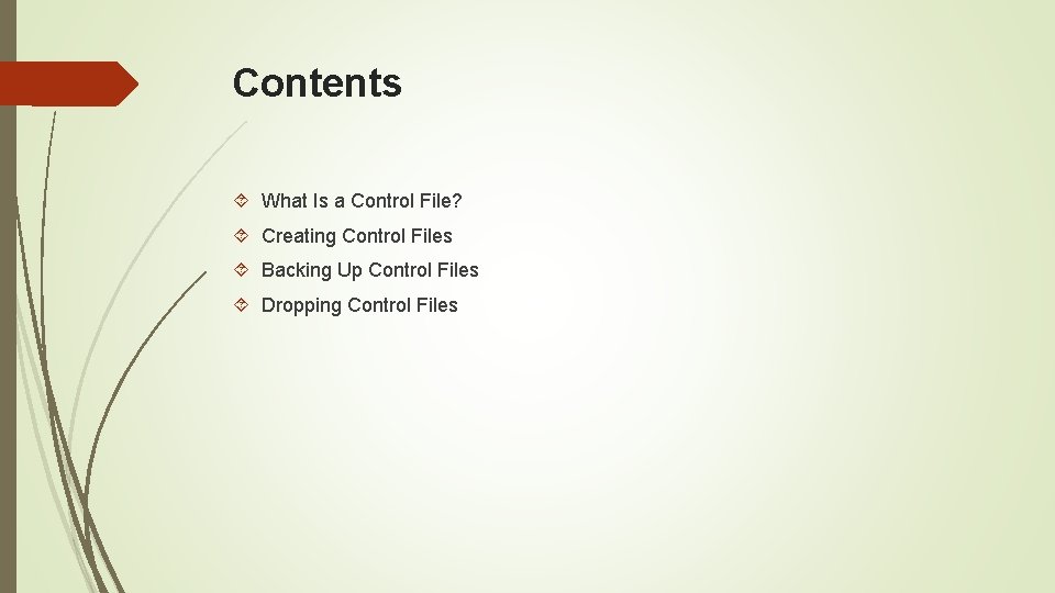 Contents What Is a Control File? Creating Control Files Backing Up Control Files Dropping Contents What Is a Control File? Creating Control Files Backing Up Control Files Dropping