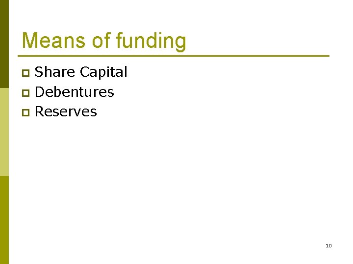 Means of funding Share Capital p Debentures p Reserves p 10 