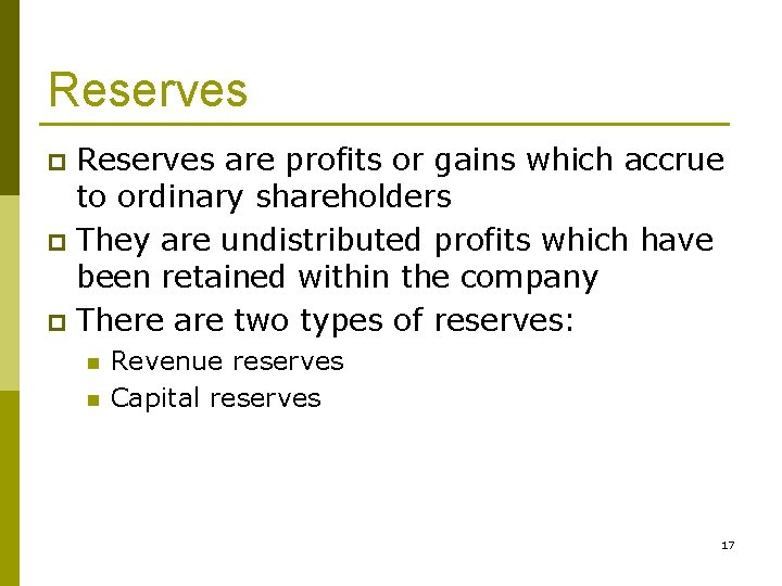 Reserves are profits or gains which accrue to ordinary shareholders p They are undistributed