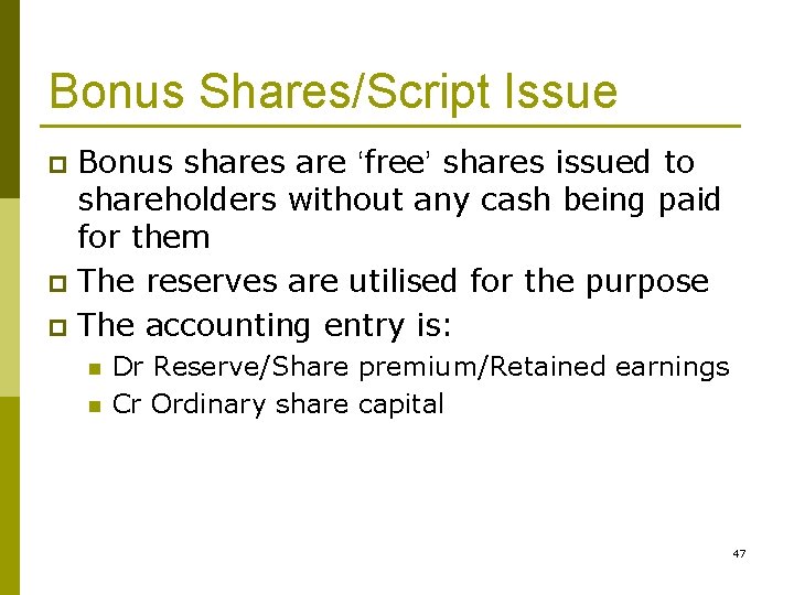 Bonus Shares/Script Issue Bonus shares are ‘free’ shares issued to shareholders without any cash