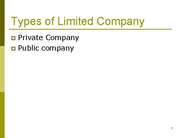 Types of Limited Company Private Company p Public company p 7 