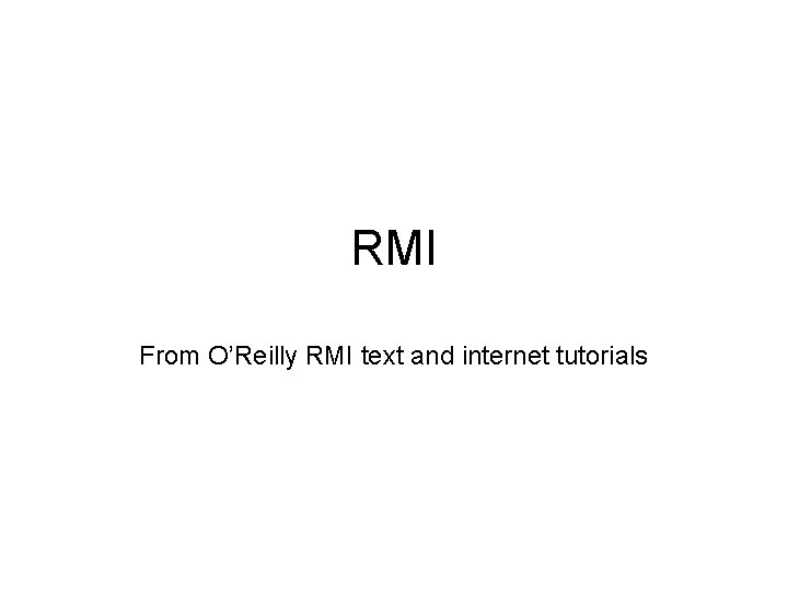 RMI From O’Reilly RMI text and internet tutorials 