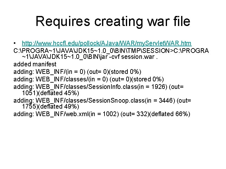 Requires creating war file • http: //www. hccfl. edu/pollock/AJava/WAR/my. Servlet. WAR. htm C: PROGRA~1JAVAJDK