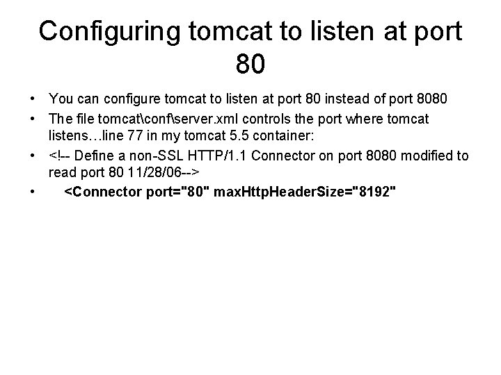 Configuring tomcat to listen at port 80 • You can configure tomcat to listen