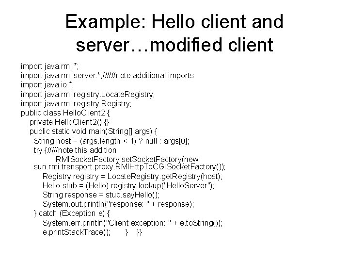 Example: Hello client and server…modified client import java. rmi. *; import java. rmi. server.