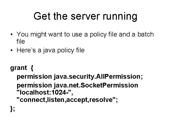 Get the server running • You might want to use a policy file and