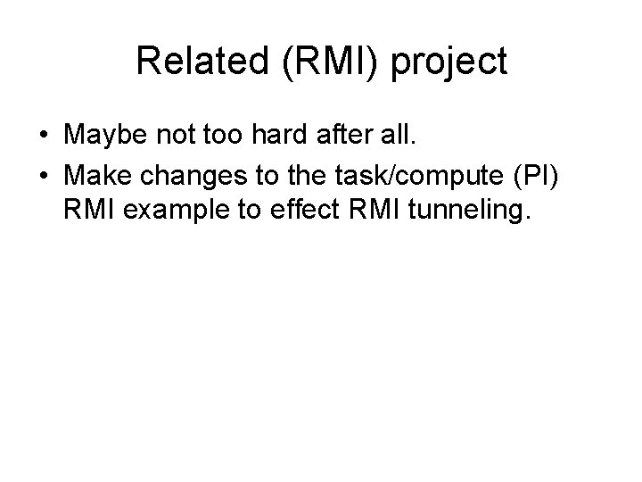 Related (RMI) project • Maybe not too hard after all. • Make changes to