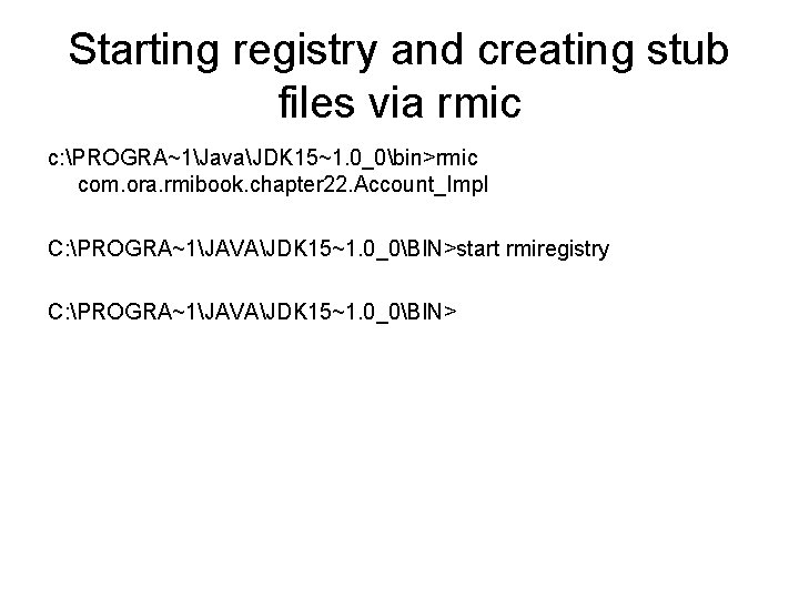 Starting registry and creating stub files via rmic c: PROGRA~1JavaJDK 15~1. 0_0bin>rmic com. ora.