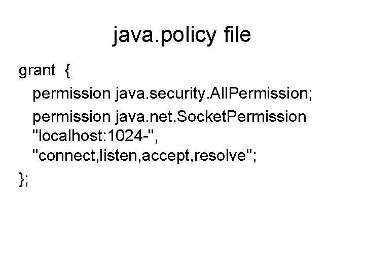 java. policy file grant { permission java. security. All. Permission; permission java. net. Socket.