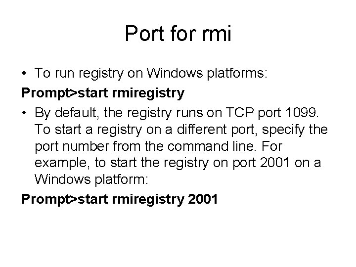 Port for rmi • To run registry on Windows platforms: Prompt>start rmiregistry • By