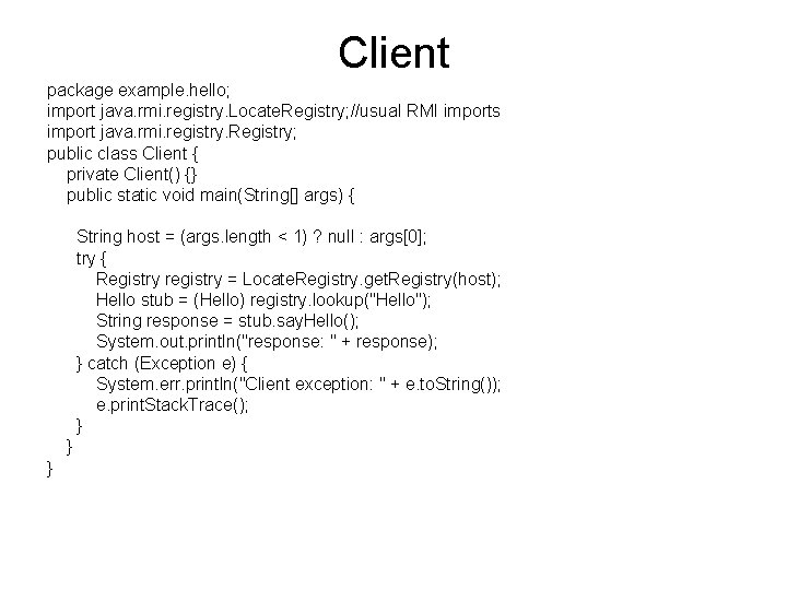 Client package example. hello; import java. rmi. registry. Locate. Registry; //usual RMI imports import