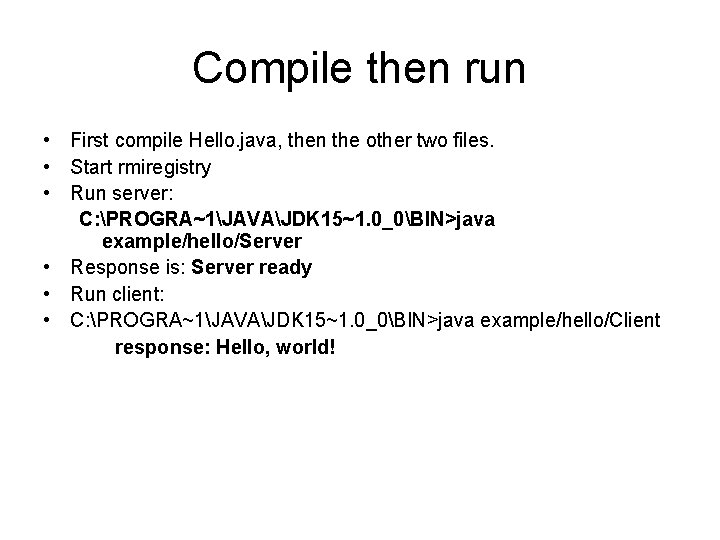 Compile then run • First compile Hello. java, then the other two files. •