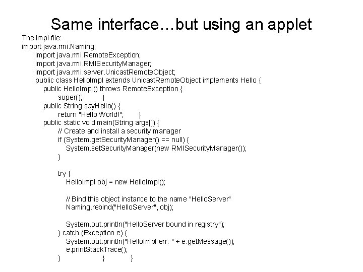 Same interface…but using an applet The impl file: import java. rmi. Naming; import java.