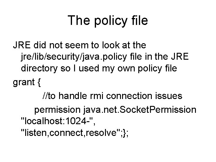 The policy file JRE did not seem to look at the jre/lib/security/java. policy file