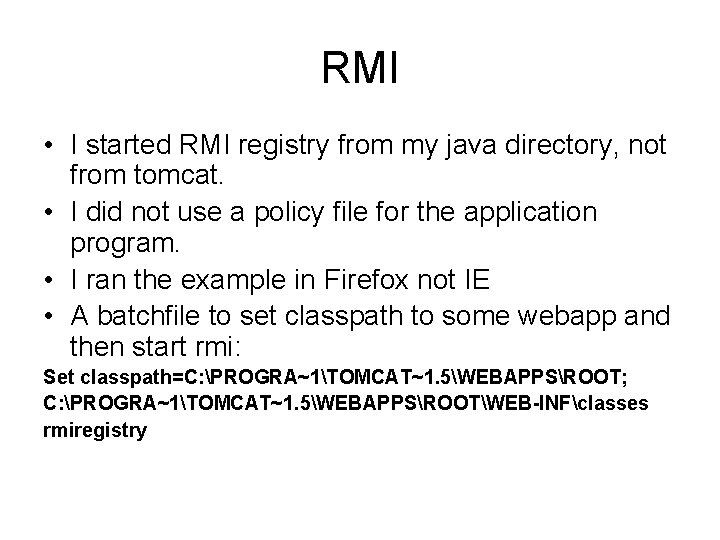 RMI • I started RMI registry from my java directory, not from tomcat. •