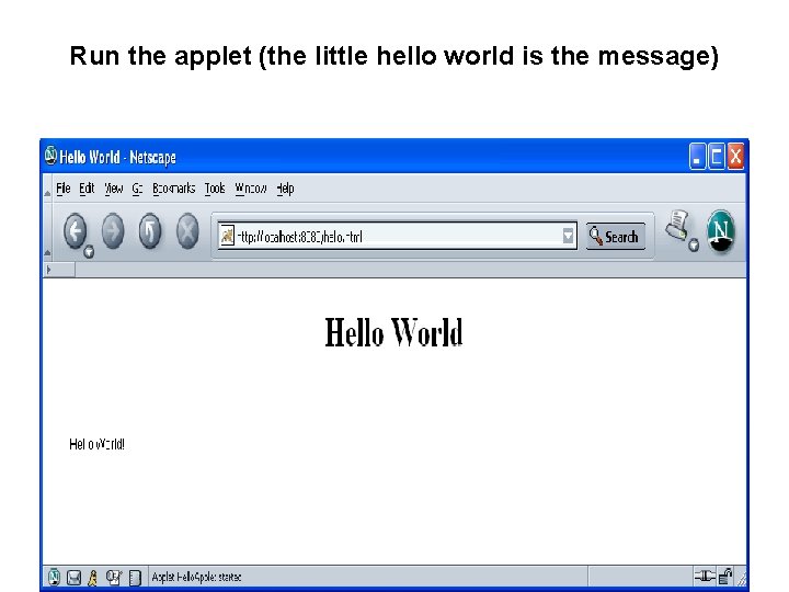 Run the applet (the little hello world is the message) 