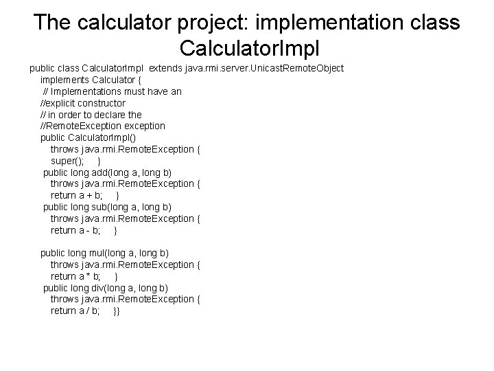 The calculator project: implementation class Calculator. Impl public class Calculator. Impl extends java. rmi.