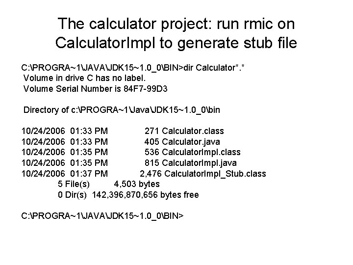 The calculator project: run rmic on Calculator. Impl to generate stub file C: PROGRA~1JAVAJDK