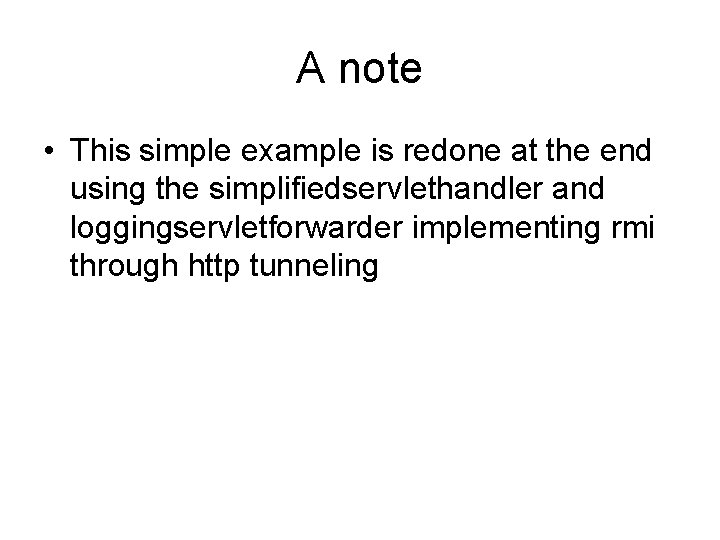 A note • This simple example is redone at the end using the simplifiedservlethandler