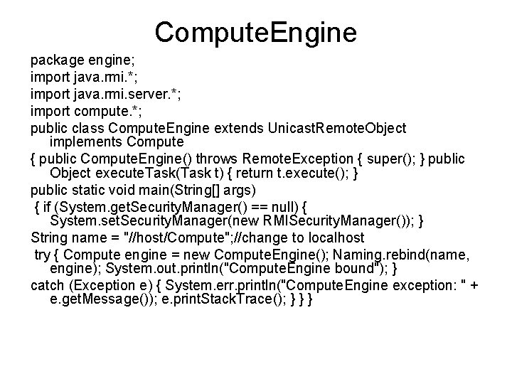 Compute. Engine package engine; import java. rmi. *; import java. rmi. server. *; import