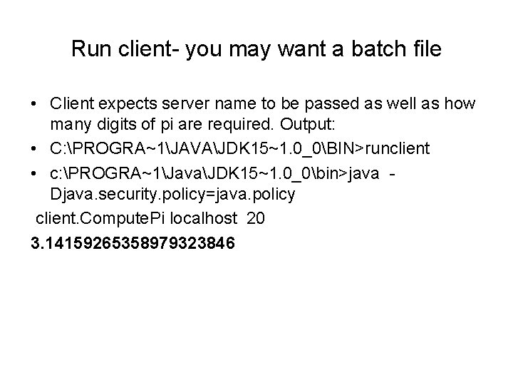 Run client- you may want a batch file • Client expects server name to