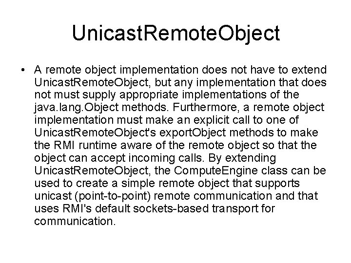 Unicast. Remote. Object • A remote object implementation does not have to extend Unicast.